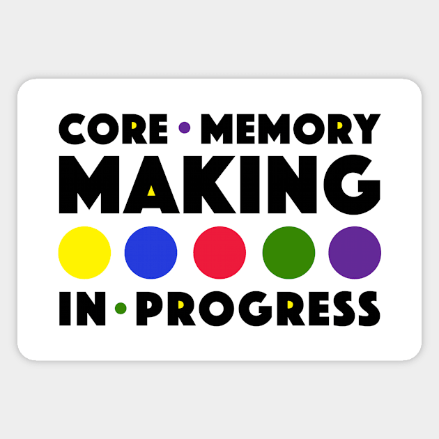 Core Memory Making in Progress Sticker by Main and Magic